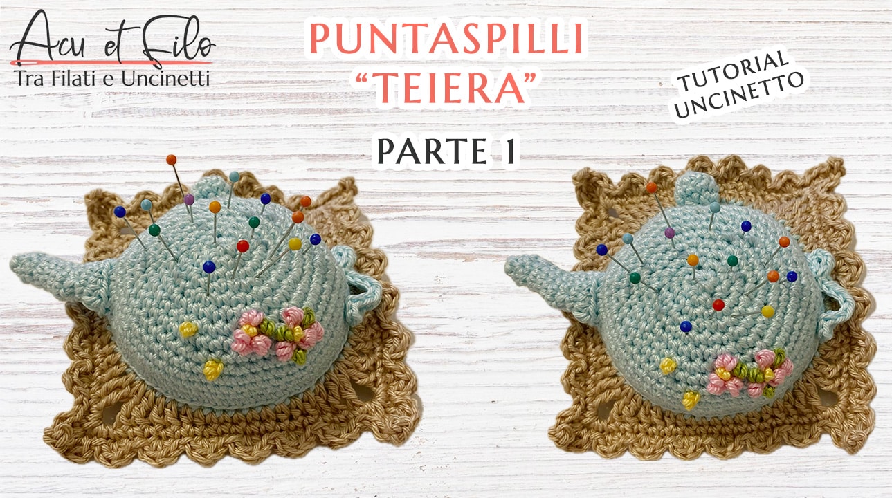 Puntaspilli "Teiera" - Tutorial Uncinetto Parte 1